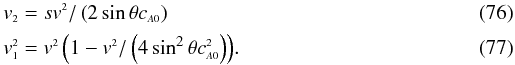 Mathematical equation: \begin{eqnarray} &&v_{\scriptscriptstyle{2}} = s v^{\scriptscriptstyle{2}}/\left(2 \sin \theta c_{\scriptscriptstyle{A0}}\right) \\[0.5mm] &&v_{\scriptscriptstyle{1}}^{\scriptscriptstyle{2}} = v^{\scriptscriptstyle{2}} \left(1 - v^{\scriptscriptstyle{2}}/ \left(4 \sin^2\theta c_{\scriptscriptstyle{A0}}^{\scriptscriptstyle{2}}\right)\right)\!. \end{eqnarray}