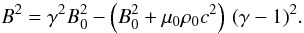 Mathematical equation: \begin{equation} B^2 = \gamma^2 B_0^2 - \left(B_0^2 + \mu_0 \rho_0 c^2\right)\, (\gamma - 1)^2. \label{equationpourB2proper} \end{equation}