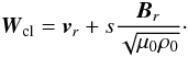 Mathematical equation: \begin{equation} {\vec{W}}_{\rm cl} = {\vec{v}}_r + s \frac{{\vec{B}}_r}{\sqrt{\mu_0 \rho_0}} \cdot \label{invariantNeubauer} \end{equation}