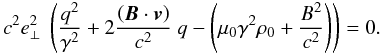 Mathematical equation: \appendix \setcounter{section}{1} \begin{equation} c^2 {e}_\perp^2 \ \left(\frac{q^2}{\gamma^2} + 2 \frac{\left({\vec{B}} \cdot {\vec{v}}\right)}{c^2} \ q - \left(\mu_0 \gamma^2 \rho_0 + \frac{B^2}{c^2} \right) \right) = 0. \label{eqpourqmouvementperp} \end{equation}