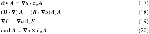 Mathematical equation: \begin{eqnarray} &&{\mathrm{div}}\, {\vec{A}} = {\boldsymbol{\nabla}}u \cdot {\rm d}_u {\vec{A}} \label{divAansatz}\\[0.5mm] &&({\vec{B}} \cdot {\boldsymbol{\nabla}}) \, {\vec{A}} = ({\vec{B}} \cdot {\boldsymbol{\nabla}} u) \, {\rm d}_u {\vec{A}} \\[0.5mm] && {\boldsymbol{\nabla}}F = {\boldsymbol{\nabla}} u \ {\rm d}_u F \\[0.5mm] \label{rotansatz} && {\mathrm{curl}}\, {\vec{A}} = {\boldsymbol{\nabla}} u \times {\rm d}_u {\vec{A}}. \end{eqnarray}