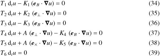Mathematical equation: \begin{eqnarray} \label{masssurfluxSymbol}&& T_1 \, {\rm d}_t u - K_1 \left({\vec{e}}_B \cdot {\boldsymbol{\nabla}} u\right) = 0 \\[0.5mm] \label{fluxSymbol} && T_2 \, {\rm d}_t u + K_2 \, \left({\vec{e}}_\perp \cdot {\boldsymbol{\nabla}} u\right) = 0 \\[0.5mm] \label{dBdvSymbol} &&T_3 \, {\rm d}_t u - K_3 \, \left({\vec{e}}_B \cdot {\boldsymbol{\nabla}} u\right) = 0 \\[0.5mm] \label{mouvSymbolperp} &&T_4 \, {\rm d}_t u + A \, \left({\vec{e}}_\perp \cdot {\boldsymbol{\nabla}} u\right) - K_4 \, \left({\vec{e}}_B \cdot {\boldsymbol{\nabla}} u\right) = 0 \\[0.5mm] \label{mouvSymbolcroix} &&T_5 \, {\rm d}_t u + A \, \left({\vec{e}}_\times \cdot {\boldsymbol{\nabla}} u \right) - K_5 \, \left({\vec{e}}_B \cdot {\boldsymbol{\nabla}} u\right) = 0 \\[0.5mm] \label{projmouv3Symbol} && T_6 \, {\rm d}_t u =0 \end{eqnarray}