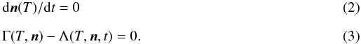 Mathematical equation: \begin{eqnarray} \label{eq:specRates} && {\rm d}\vec{n}(T)/{\rm d}t = 0 \\[2mm] \label{eq:thermal} && \Gamma(T,\vec{n}) - \Lambda(T,\vec{n},t) = 0. \end{eqnarray}
