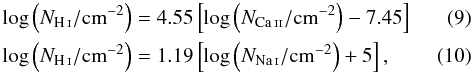 Mathematical equation: \begin{eqnarray} \label{eq_caIIintoHIconversion} \log \left(N_\ion{H}{i}/{\rm cm}^{-2}\right) &=& 4.55 \left[\log \left(N_\ion{Ca}{ii}/{\rm cm}^{-2}\right)-7.45\right]\\ \label{eq_naIintoHIconversion} \log \left(N_\ion{H}{i}/{\rm cm}^{-2}\right) &=& 1.19 \left[\log \left(N_\ion{Na}{i}/{\rm cm}^{-2}\right)+5\right], \end{eqnarray}