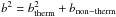 Mathematical equation: \hbox{$b^2= b_{\rm therm}^2+ b_{\rm non-therm}$}