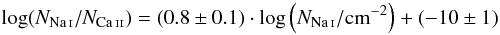 Mathematical equation: \begin{equation} \log(N_\ion{Na}{i}/N_\ion{Ca}{ii})=(0.8 \pm 0.1) \cdot \log \left(N_\ion{Na}{i}/{\rm cm}^{-2}\right) + (-10 \pm 1) \end{equation}