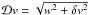 Mathematical equation: \hbox{$\mathcal{D}v=\sqrt{w^2+\delta v^2}$}