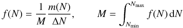 Mathematical equation: \begin{equation} f(N)=\frac{1}{M}\frac{m(N)}{\Delta N},\qquad M=\int_{N_{\rm min}}^{N_{\rm max}} f(N)\,{\rm d}N \end{equation}