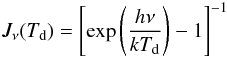 Mathematical equation: \begin{eqnarray*} \lefteqn{J_\nu(T_{\rm d})=\left[\mbox{\rm exp}\left(\frac{h\nu}{kT_{\rm d}}\right)-1\right]^{-1} }. \end{eqnarray*}