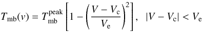 Mathematical equation: \begin{equation} T_{\rm mb}(v)=T_{\rm mb}^{\rm peak}\left[1-\left(\frac{V-V_{\rm c}}{V_{\rm e}}\right)^2\right], \;\;|V-V_{\rm c}|<V_{\rm e} \end{equation}