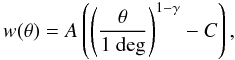Mathematical equation: \begin{equation} w(\theta) = A \left ( \left ( \frac{\theta}{\rm 1~deg} \right ) ^{1-\gamma} - C \right ), \label{eq:acf} \end{equation}