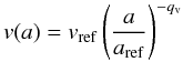 Mathematical equation: \begin{equation} v(a) = v_{\rm ref} \left(\frac{a}{a_{\rm ref}}\right)^{-q_{\rm v}} \label{v_radius} \end{equation}