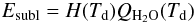 Mathematical equation: \begin{equation} E_{\rm subl} = H(T_{\rm d}) Q_{\rm H_{2}O}(T_{\rm d}) \label{Esubl} \end{equation}