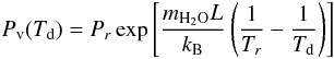 Mathematical equation: \begin{equation} P_{\rm v}(T_{\rm d}) = P_r \exp \left[\frac{m_{\rm H_{2}O} L}{k_{\rm B}}\left(\frac{1}{T_{r}}-\frac{1}{T_{\rm d}}\right)\right] \label{Pv} \end{equation}