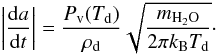 Mathematical equation: \begin{equation} \left|\frac{{\rm d}a}{{\rm d}t}\right| = \frac{P_{\rm v}(T_{\rm d})}{\rho_{\rm d}}\sqrt{\frac{ m_{\rm H_{2}O}}{2 \pi k_{\rm B} T_{\rm d}}}\cdot \label{dadt} \end{equation}