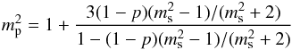 Mathematical equation: \begin{equation} m_{\rm p}^2 = 1 + \frac{3(1-p)(m_{\rm s}^2-1)/(m_{\rm s}^2+2)}{1-(1-p)(m_{\rm s}^2-1)/(m_{\rm s}^2+2)} \label{mporo} \end{equation}