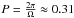 Mathematical equation: \hbox{$P=\frac{2\pi}{\Omega}\approx0.31$}