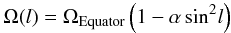 Mathematical equation: \begin{equation} \label{eq:rotlaw} {\Omega}(l)=\Omega_\mathrm{Equator}\left(1-\alpha\,{\sin}^2{l}\right) \end{equation}