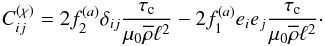 Mathematical equation: \appendix \setcounter{section}{1} \begin{equation} C_{ij}^{(\chi)}=2f_{2}^{(a)}\delta_{ij}\frac{\tau_{\rm c}}{\mu_{0}\overline{\rho}\ell^{2}}-2f_{1}^{(a)}e_{i}e_{j}\frac{\tau_{\rm c}}{\mu_{0}\overline{\rho}\ell^{2}}\cdot \label{alpM} \end{equation}