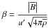 Mathematical equation: \hbox{$\beta={\displaystyle \frac{\left|\overline{B}\right|}{u'\sqrt{4\pi\overline{\rho}}}}$}