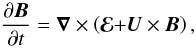 Mathematical equation: $$ \frac{\partial\vec{B}}{\partial t}=\boldsymbol{\nabla}\times\left(\mathbf{\boldsymbol{\mathcal{E}}+}\vec{U}\times\vec{B}\right), $$