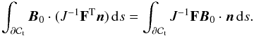 Mathematical equation: \appendix \setcounter{section}{1} \begin{eqnarray*} \int_{\partial\mathcal{C}_{\rm t}} {\vec B}_0\cdot( J^{-1}\mathbf{F}^{\rm T}{\vec n})\, {\rm d}s = \int_{\partial\mathcal{C}_{\rm t}} J^{-1}\mathbf{F}{\vec B}_0\cdot{\vec n}\, {\rm d}s. \end{eqnarray*}