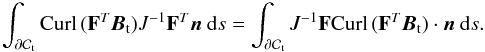 Mathematical equation: \appendix \setcounter{section}{1} \begin{eqnarray*} \int_{\partial\mathcal{C}_{\rm t}}{\rm Curl}\,(\mathbf{F}^T{\vec B}_{\rm t})J^{-1}\mathbf{F}^T{\vec n}~{\rm d}s = \int_{\partial\mathcal{C}_{\rm t}}J^{-1}\mathbf{F}{\rm Curl}\,(\mathbf{F}^T{\vec B}_{\rm t})\cdot{\vec n}~{\rm d}s. \end{eqnarray*}