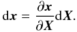 Mathematical equation: \begin{eqnarray*} {\rm d}{\vec x} = \frac{\partial {\vec x}}{\partial{\vec X}}{\rm d}{\vec X}. \end{eqnarray*}