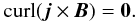 Mathematical equation: \begin{eqnarray*} {\rm curl}({\vec j}\times{\vec B}) = \mathbf{0}. \end{eqnarray*}