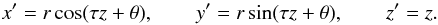 Mathematical equation: \begin{eqnarray*} x' = r\cos(\tau z + \theta), \qquad y' = r\sin(\tau z + \theta), \qquad z' = z. \end{eqnarray*}