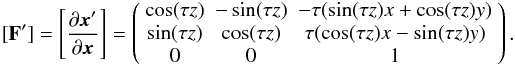 Mathematical equation: \begin{eqnarray*} [\mathbf{F}'] = \left[\frac{\partial{\vec x}'}{\partial{\vec x}}\right] = \left( \begin{array}{ccc} \cos(\tau z) & -\sin(\tau z) & -\tau(\sin(\tau z)x + \cos(\tau z)y) \\ \sin(\tau z) & \cos(\tau z) & \tau(\cos(\tau z)x - \sin(\tau z)y) \\ 0 & 0 & 1 \end{array} \right). \end{eqnarray*}