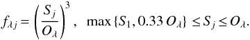 Mathematical equation: \begin{equation} f_{{\lambda}{j}}{\,=\,}\left(\frac{S_{\!j}}{O_{\lambda}}\right)^3, \,\,\, \max \left\{S_{\!1}, 0.33\,O_{\lambda}\right\}{\,\le\,}S_{\!j}{\,\le\,}O_{\lambda}. \label{normalization} \end{equation}