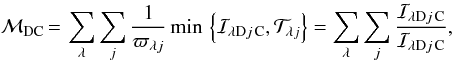 Mathematical equation: \begin{equation} \mathcal{M}_{{\rm D}{\rm C}}{\,=\,}\sum_{\lambda}\sum_{j} \frac{1}{\varpi_{{\lambda}{j}}}\min\,\left\{\mathcal{I}_{{\!\lambda}{\rm D}{j}{\,\rm C}},\mathcal{T}_{{\!\lambda}{j}}\right\} = \sum_{\lambda}\sum_{j} \frac{\mathcal{I}_{{\!\lambda}{\rm D}{j}{\,\rm C}}}{\mathcal{I}_{{\!\lambda}{\rm D}{j}{\,\rm C}}}, \label{accumulated.masks} \end{equation}