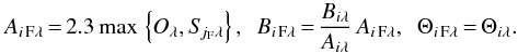 Mathematical equation: \begin{equation} A_{{i}{\,\rm F}{\lambda}}{\,=\,}2.3\max\,\left\{O_{\lambda}, S_{\!j_{\rm F}{\lambda}}\right\}, \,\,\, B_{{i}{\,\rm F}{\lambda}}{\,=\,}\frac{B_{{i}{\lambda}}}{A_{{i}{\lambda}}}\,A_{{i}{\,\rm F}{\lambda}}, \,\,\, \Theta_{{i}{\,\rm F}{\lambda}}{\,=\,}\Theta_{{i}{\lambda}}. \label{footprints} \end{equation}