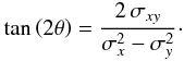 Mathematical equation: \appendix \setcounter{section}{6} \begin{equation} \tan \left(2 \theta\right) = \frac{2\,\sigma_{x y}}{\sigma_x^2 - \sigma_y^2}\cdot \label{angle} \end{equation}