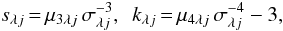 Mathematical equation: \begin{equation} s_{{\lambda}{j}}{\,=\,}\mu_{3{\lambda}{j}}\,\sigma_{{\lambda}{j}}^{-3},\,\,\, k_{{\lambda}{j}}{\,=\,}\mu_{4{\lambda}{j}}\,\sigma_{{\lambda}{j}}^{-4}-3, \label{skewness} \end{equation}