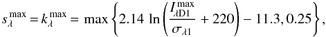 Mathematical equation: \begin{equation} s^{\,\rm max}_{\lambda}{\,=\,}k^{\,\rm max}_{\lambda}{\,=\,}\max\left\{2.14\,\ln \left(\frac{I^{\,\rm max}_{{\!\lambda}{\rm D}{1}}}{\sigma_{{\lambda}{1}}}+220\right)-11.3,0.25\right\}, \label{nsigma.limits} \end{equation}