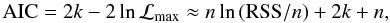 Mathematical equation: $$\mathrm{AIC} = 2k - 2\ln\mathcal{L}_{\mathrm{max}} \approx n \ln\,(\mathrm{RSS}/n) + 2k + n,$$
