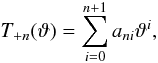 Mathematical equation: \appendix \setcounter{section}{1} \begin{equation} \label{Tcoefs} T_{+n}(\vartheta) = \sum_{i=0}^{n+1}a_{ni}\vartheta^i, \end{equation}