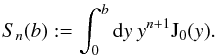 Mathematical equation: \appendix \setcounter{section}{1} \begin{equation} S_n(b) := \int_{0}^{b}\mathrm{d}y\: y^{n+1} \mathrm{J}_0(y). \end{equation}