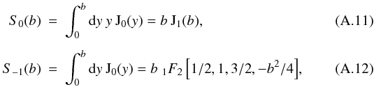 Mathematical equation: \appendix \setcounter{section}{1} \begin{eqnarray} S_0(b) & =&\int_{0}^{b}\mathrm{d}y\: y \:\mathrm{J}_0(y)= b\:\mathrm{J}_1(b),\\[1.5mm] S_{-1}(b) & =&\int_{0}^{b}\mathrm{d}y\:\mathrm{J}_0(y)=b\; _1F_2\left[{1/2},{1,3/2},-b^2/4\right]\!, \end{eqnarray}