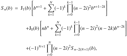 Mathematical equation: \appendix \setcounter{section}{1} \begin{eqnarray} \label{Snclosed} S_n(b) & =& \mathrm{J}_1(b)\left[b^{n+1} + \sum_{k=1}^{N}(-1)^k\prod_{i=0}^{k-1}(n-2i)^2 b^{n+1-2k}\right] \nonumber\\[1.5mm] &&\quad +\mathrm{J}_0(b)\left[nb^n+\sum_{k=1}^{N}(-1)^k\prod_{i=0}^{k-1}(n-2i)^2(n-2k) b^{n-2k}\right]\nonumber\\[1.5mm] &&\quad +(-1)^{N+1}\prod_{i=0}^{N}(n-2i)^2 S_{n-2(N+1)}(b), \end{eqnarray}