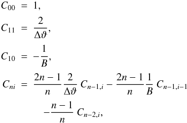 Mathematical equation: \appendix \setcounter{section}{1} \begin{eqnarray} C_{00} & =&1,\nonumber \\[0.8mm] C_{11} & =&\frac{2}{\Delta \vartheta},\nonumber\\[0.8mm] C_{10} & =&-\frac{1}{B}, \nonumber\\[0.8mm] C_{ni} & =&\frac{2n-1}{n}\frac{2}{\Delta \vartheta}\: C_{n-1,i} -\frac{2n-1}{n}\frac{1}{B}\:C_{n-1,i-1}\nonumber \\[0.8mm] &&\quad -\frac{n-1}{n}\: C_{n-2,i}, \end{eqnarray}