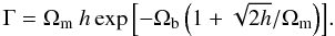 Mathematical equation: \begin{equation} \label{shapeparameter} \Gamma = \Omega_\mathrm{m}\:h \exp\left[-\Omega_\mathrm{b}\left(1 + \sqrt{2h}/\Omega_\mathrm{m}\right)\right]\!. \end{equation}