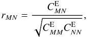 Mathematical equation: \begin{equation} r_{MN} = \frac{C^\mathrm{E}_{MN}}{\sqrt{C^\mathrm{E}_{MM}C^\mathrm{E}_{NN}}}, \end{equation}