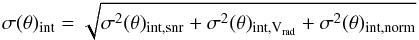 Mathematical equation: \begin{equation} \sigma(\theta)_{\rm int} = \sqrt{\sigma^2(\theta)_{\rm int,snr} + \sigma^2(\theta)_{\rm int,{V}_{\rm rad}} + \sigma^2(\theta)_{\rm int,norm}} \end{equation}
