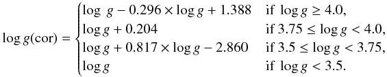 Mathematical equation: \begin{equation*} \log g({\rm cor})= \begin{cases} \log \ g - 0.296 \times \log g + 1.388 & \text{if }\log g \geq 4.0, \\ \log g + 0.204 &\text{if }3.75 \leq \log g < 4.0, \\ \log g + 0.817 \times \log g - 2.860 &\text{if }3.5 \leq \log g < 3.75, \\ \log g &\text{if }\log g < 3.5. \end{cases} \end{equation*}