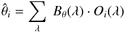 Mathematical equation: \begin{equation} \hat{\theta}_{i} = \sum\limits_{\lambda} \ B_{\theta}(\lambda) \cdot O_{i}(\lambda) \end{equation}