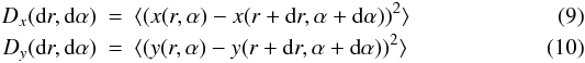 Mathematical equation: \begin{eqnarray} D_x({\rm d\/}r,{\rm d\/}\alpha) &=& \langle(x(r,\alpha)-x(r+{\rm d\/}r,\alpha+{\rm d\/}\alpha))^2\rangle \\ D_y({\rm d\/}r,{\rm d\/}\alpha) &=& \langle(y(r,\alpha)-y(r+{\rm d\/}r,\alpha+{\rm d\/}\alpha))^2\rangle \end{eqnarray}