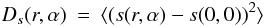 Mathematical equation: \begin{eqnarray} D_s(r,\alpha) &=& \langle(s(r,\alpha)-s(0,0))^2\rangle \end{eqnarray}